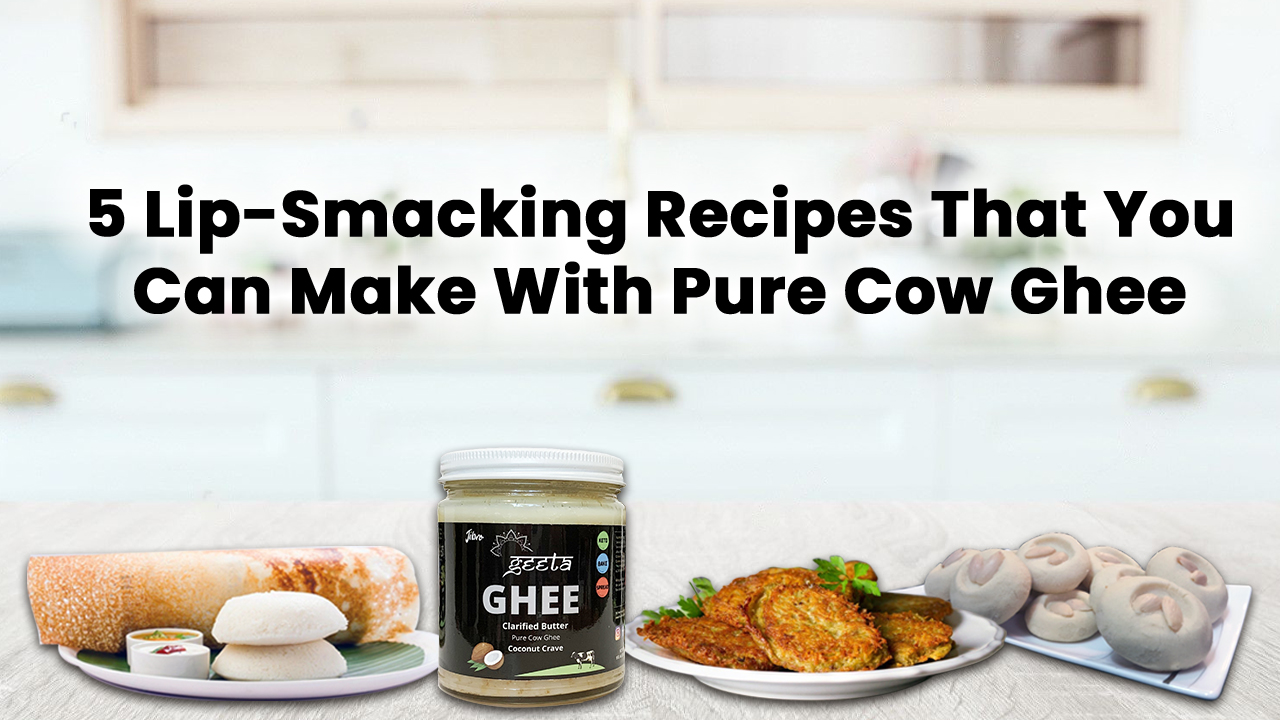 5-Lip-Smacking-Recipes-That-You-Can-Make-With-Pure-Cow-Ghee-Jibro-Foods_