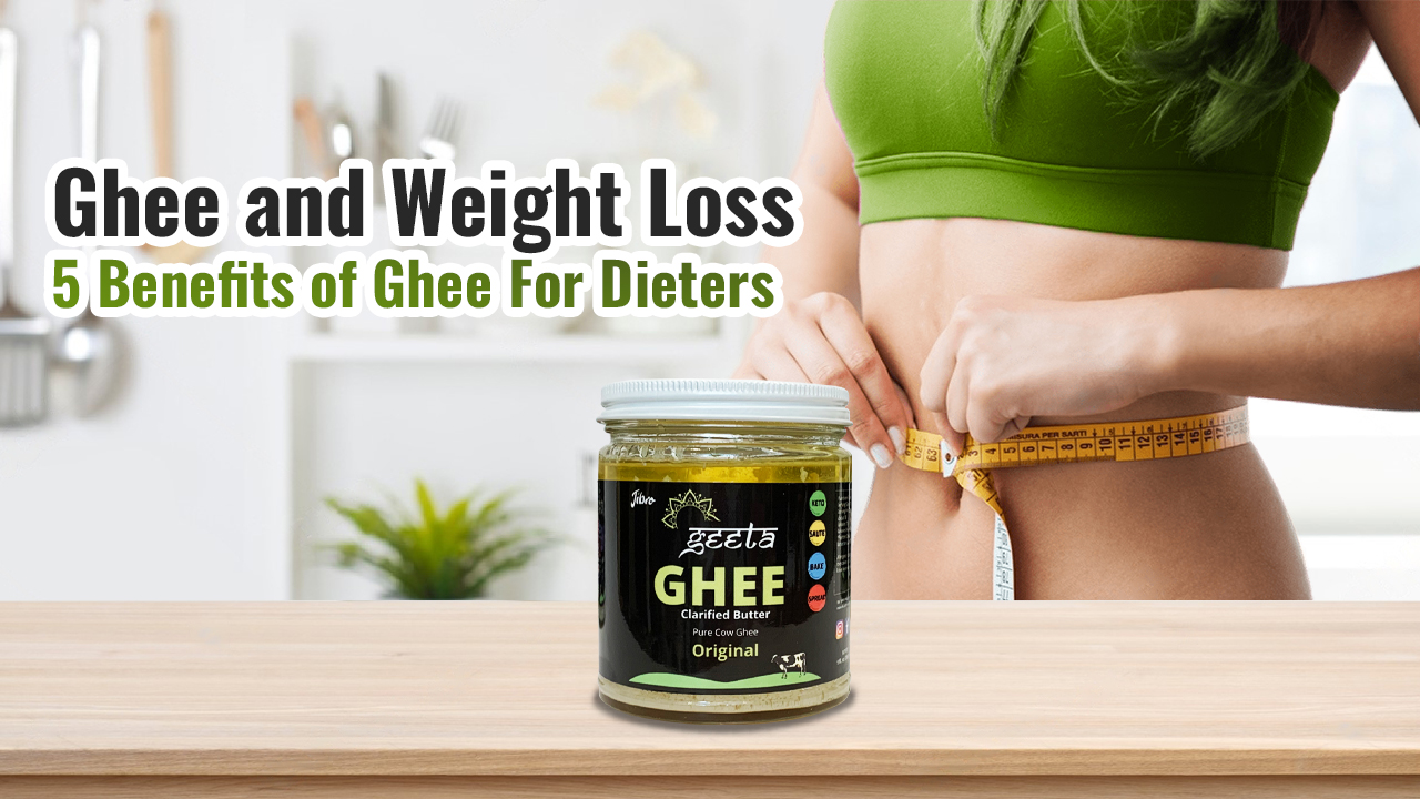 Ghee and Weight Loss - 5 Benefits of Ghee For Dieters