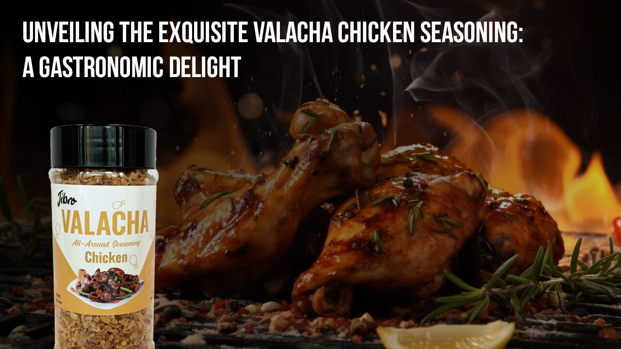 Unveiling the Exquisite Valacha Chicken Seasoning: A Gastronomic Delight - Jibro Foods
